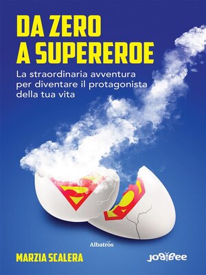 cover image of Da zero a supereroe. La straordinaria avventura per diventare il protagonista della tua vita.